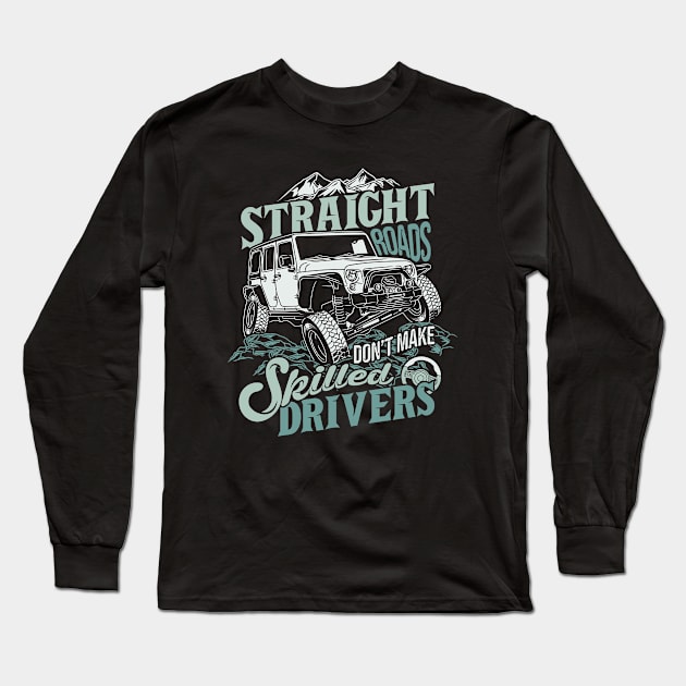 Straight Roads Don t Make Skilled Drivers Long Sleeve T-Shirt by Mako Design 